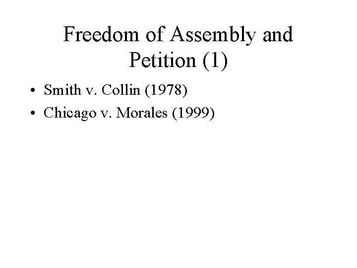 Freedom of Assembly and Petition (1) • Smith v. Collin (1978) • Chicago v.