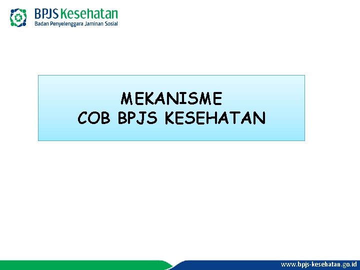 MEKANISME COB BPJS KESEHATAN www. bpjs-kesehatan. go. id 