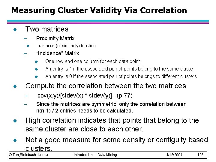 Measuring Cluster Validity Via Correlation l Two matrices – Proximity Matrix distance (or similarity)