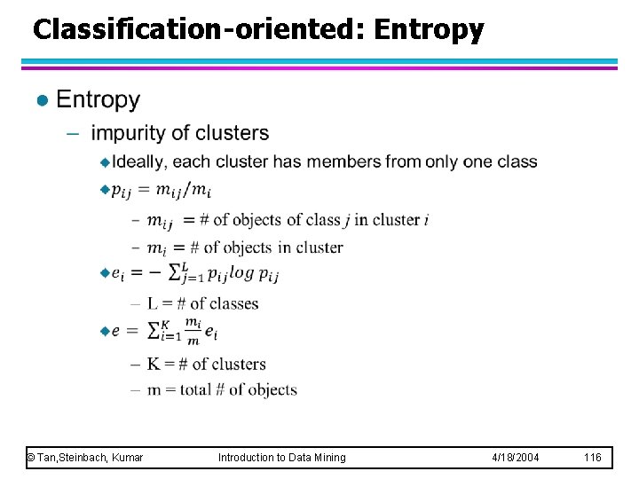 Classification-oriented: Entropy l © Tan, Steinbach, Kumar Introduction to Data Mining 4/18/2004 116 