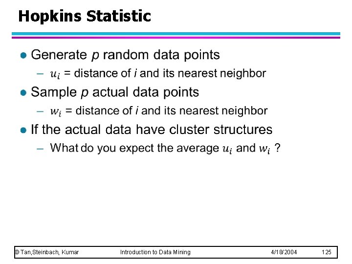 Hopkins Statistic l © Tan, Steinbach, Kumar Introduction to Data Mining 4/18/2004 125 