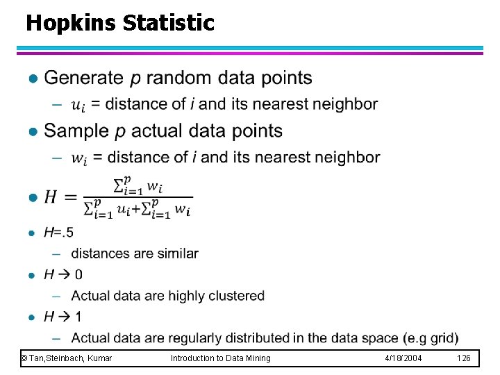 Hopkins Statistic l © Tan, Steinbach, Kumar Introduction to Data Mining 4/18/2004 126 