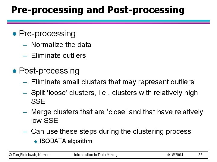 Pre-processing and Post-processing l Pre-processing – Normalize the data – Eliminate outliers l Post-processing