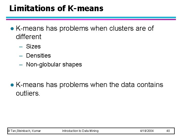 Limitations of K-means l K-means has problems when clusters are of different – Sizes