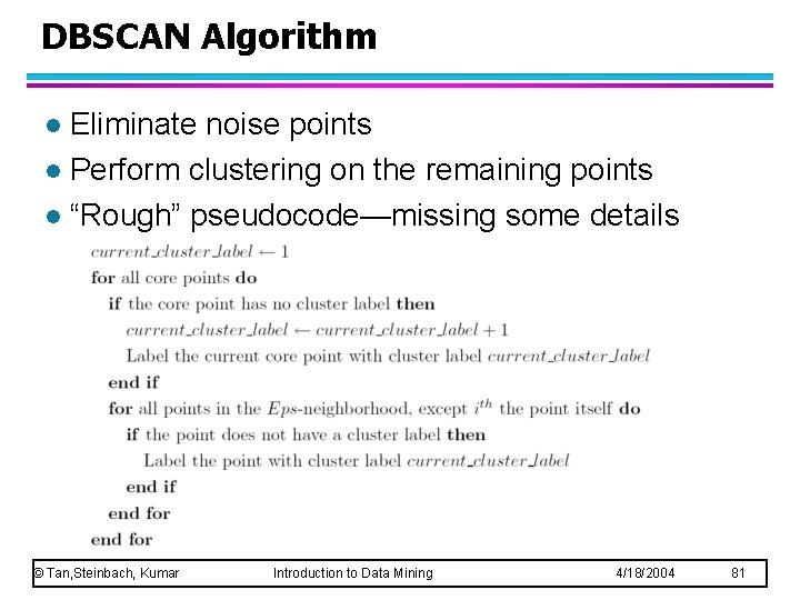 DBSCAN Algorithm Eliminate noise points l Perform clustering on the remaining points l “Rough”