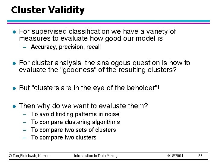 Cluster Validity l For supervised classification we have a variety of measures to evaluate