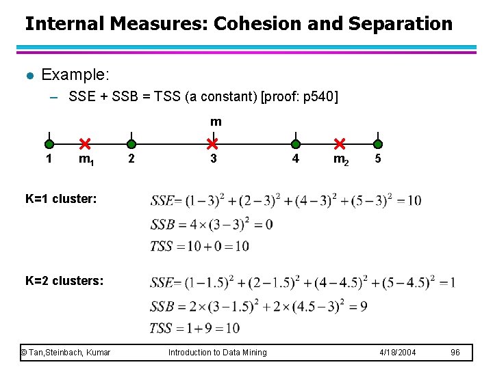 Internal Measures: Cohesion and Separation l Example: – SSE + SSB = TSS (a