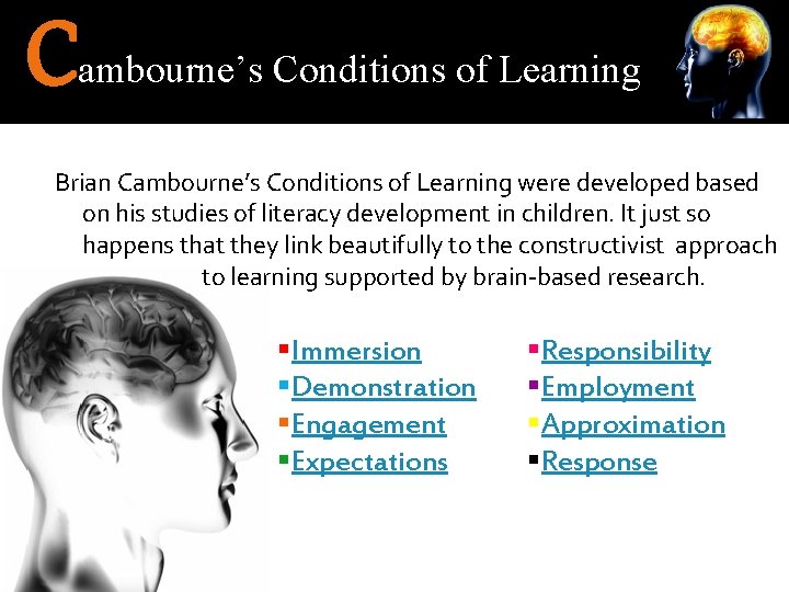 C ambourne’s Conditions of Learning Brian Cambourne’s Conditions of Learning were developed based on