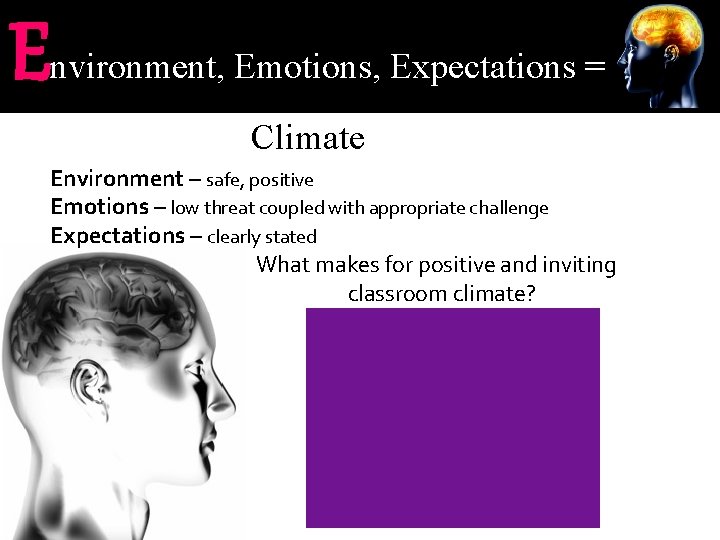 E nvironment, Emotions, Expectations = Climate Environment – safe, positive Emotions – low threat