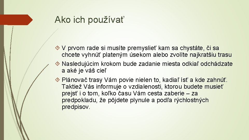 Ako ich používať V prvom rade si musíte premyslieť kam sa chystáte, či sa