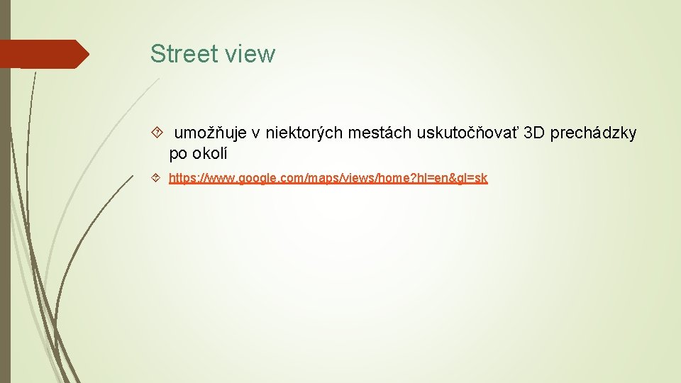 Street view umožňuje v niektorých mestách uskutočňovať 3 D prechádzky po okolí https: //www.