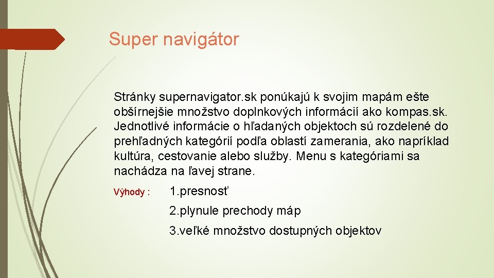 Super navigátor Stránky supernavigator. sk ponúkajú k svojim mapám ešte obšírnejšie množstvo doplnkových informácií