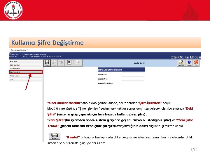 Kullanıcı Şifre Değiştirme “Özel Okullar Modülü” ana ekran görüntüsünde, sol menüden “Şifre İşlemleri” seçilir.