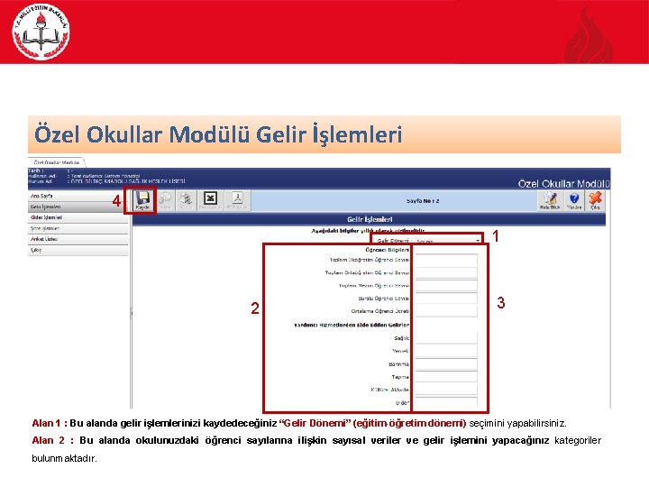 Özel Okullar Modülü Gelir İşlemleri 4 1 2 3 Alan 1 : Bu alanda