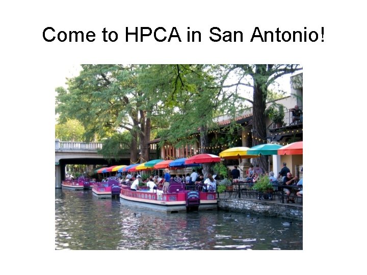 Come to HPCA in San Antonio! 