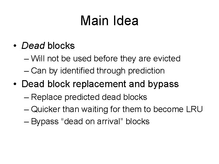 Main Idea • Dead blocks – Will not be used before they are evicted