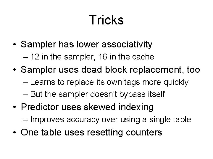 Tricks • Sampler has lower associativity – 12 in the sampler, 16 in the