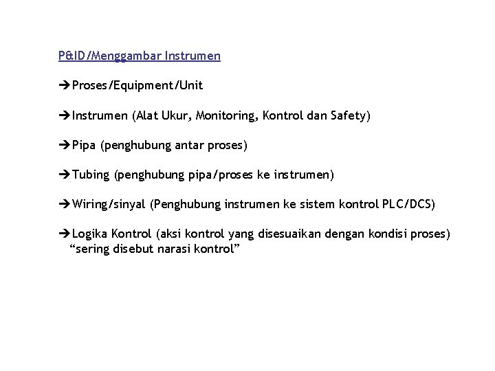 P&ID/Menggambar Instrumen Proses/Equipment/Unit Instrumen (Alat Ukur, Monitoring, Kontrol dan Safety) Pipa (penghubung antar proses)
