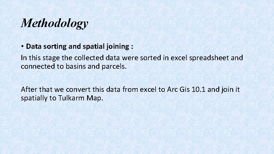 Methodology • Data sorting and spatial joining : In this stage the collected data