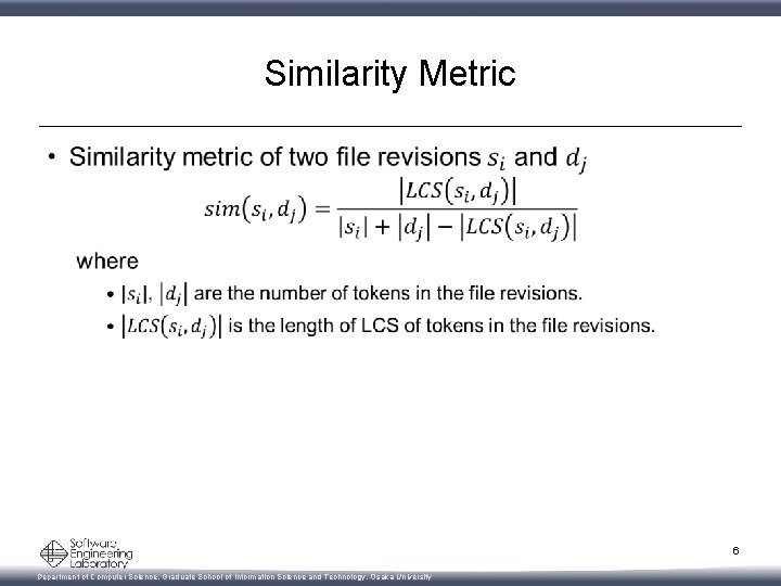 Similarity Metric • 6 Department of Computer Science, Graduate School of Information Science and