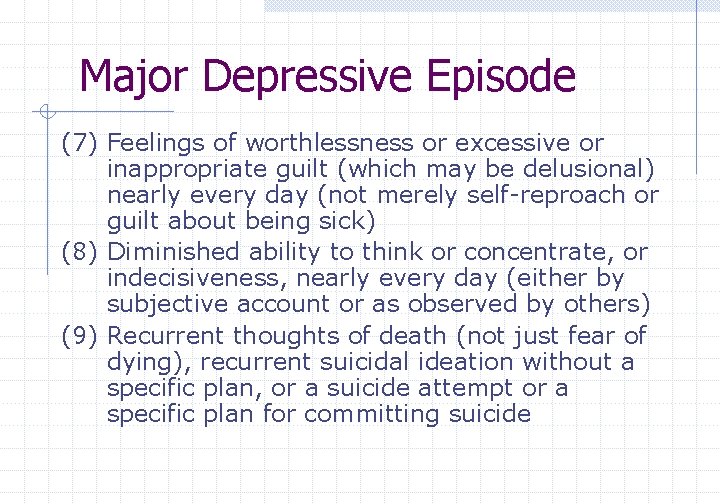 Major Depressive Episode (7) Feelings of worthlessness or excessive or inappropriate guilt (which may