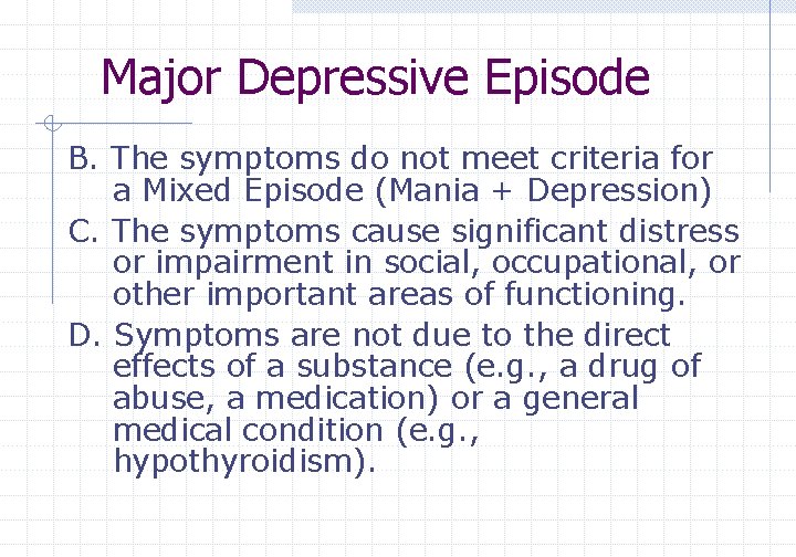 Major Depressive Episode B. The symptoms do not meet criteria for a Mixed Episode