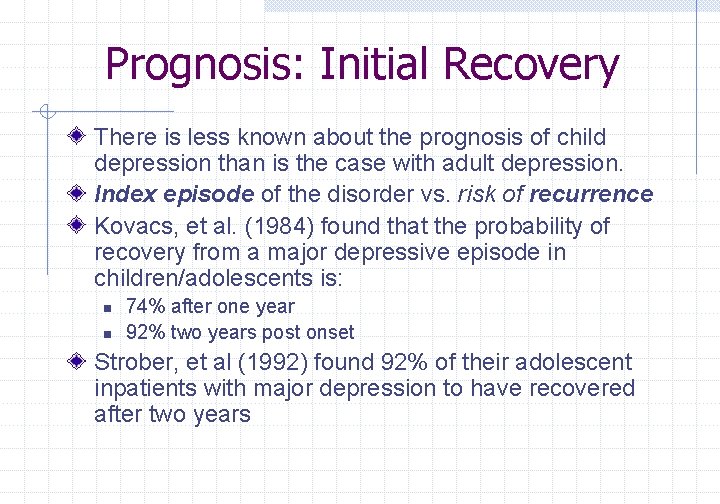 Prognosis: Initial Recovery There is less known about the prognosis of child depression than
