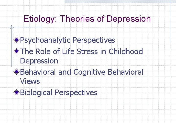 Etiology: Theories of Depression Psychoanalytic Perspectives The Role of Life Stress in Childhood Depression