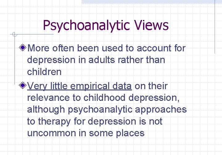 Psychoanalytic Views More often been used to account for depression in adults rather than