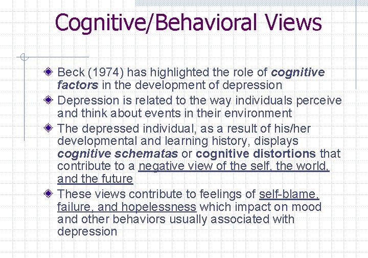 Cognitive/Behavioral Views Beck (1974) has highlighted the role of cognitive factors in the development