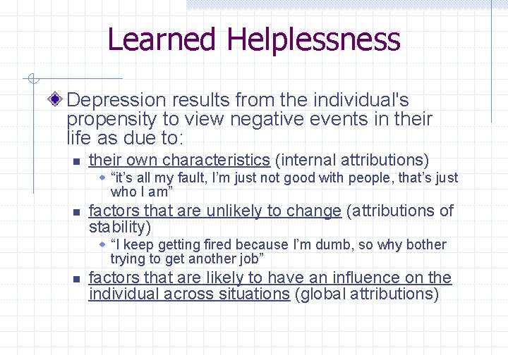 Learned Helplessness Depression results from the individual's propensity to view negative events in their