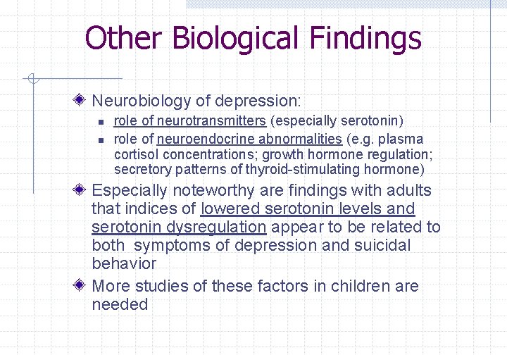 Other Biological Findings Neurobiology of depression: n n role of neurotransmitters (especially serotonin) role