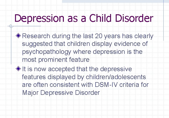 Depression as a Child Disorder Research during the last 20 years has clearly suggested