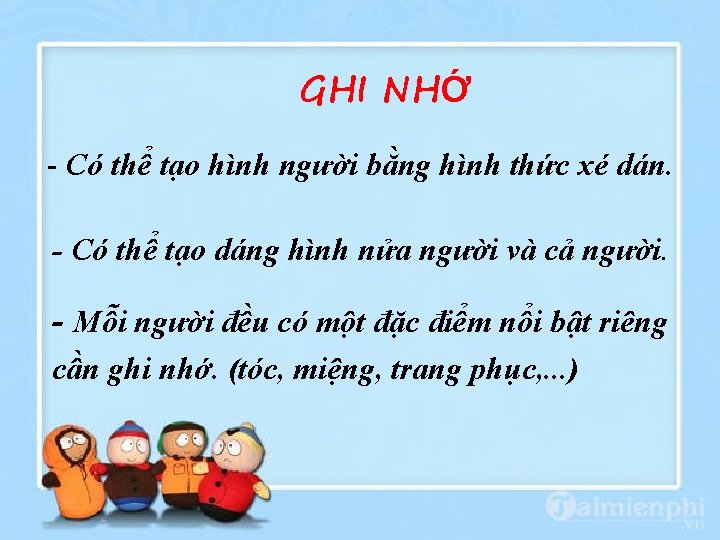 GHI NHỚ - Có thể tạo hình người bằng hình thức xé dán. -