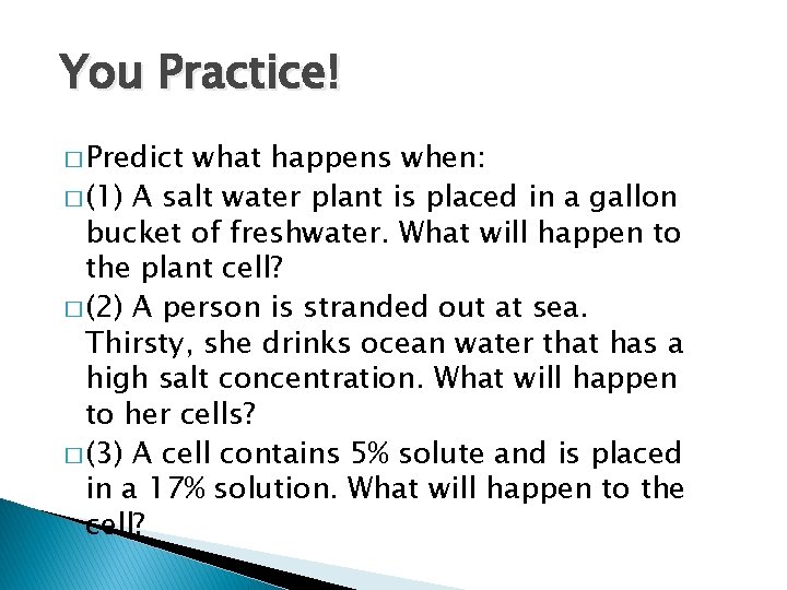 You Practice! � Predict what happens when: � (1) A salt water plant is