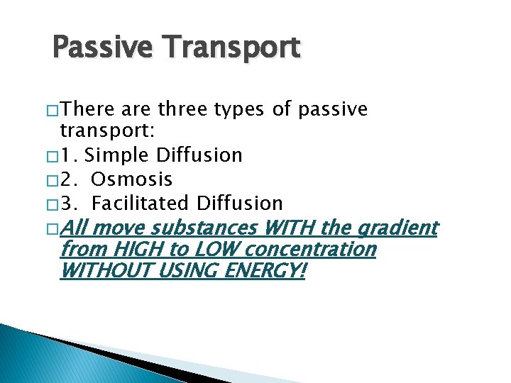 Passive Transport � There are three types of passive transport: � 1. Simple Diffusion