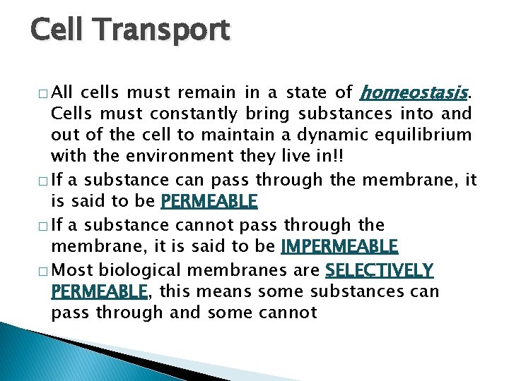 Cell Transport cells must remain in a state of homeostasis. Cells must constantly bring