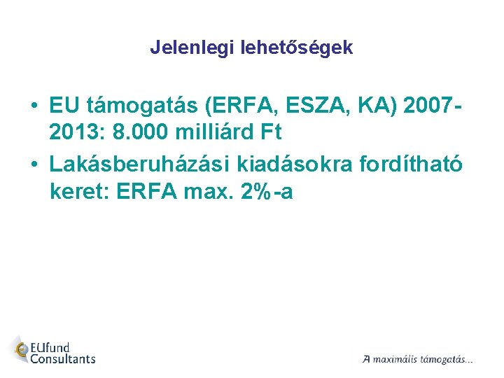 Jelenlegi lehetőségek • EU támogatás (ERFA, ESZA, KA) 20072013: 8. 000 milliárd Ft •