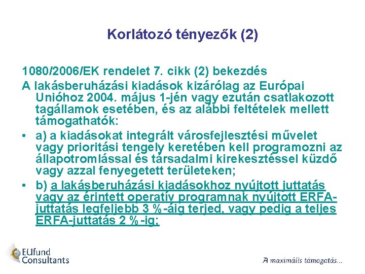 Korlátozó tényezők (2) 1080/2006/EK rendelet 7. cikk (2) bekezdés A lakásberuházási kiadások kizárólag az