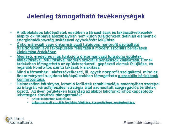 Jelenleg támogatható tevékenységek • • • A többlakásos lakóépületek esetében a társasházak és lakásszövetkezetek