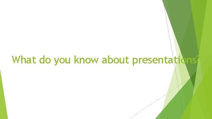 What do you know about presentations? 