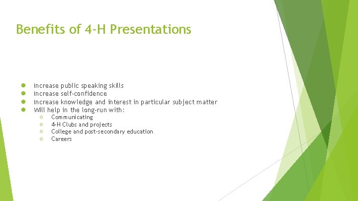 Benefits of 4 -H Presentations ● ● Increase public speaking skills Increase self-confidence Increase