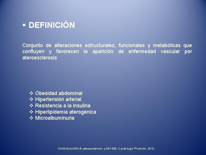 § DEFINICIÓN Conjunto de alteraciones estructurales, funcionales y metabólicas que confluyen y favorecen la