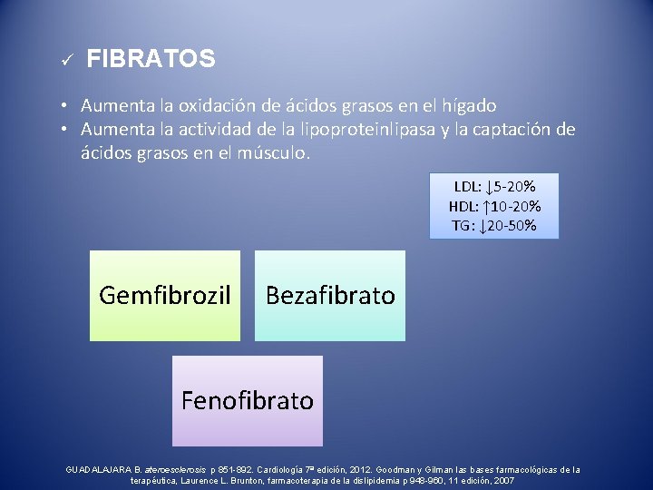 ü FIBRATOS • Aumenta la oxidación de ácidos grasos en el hígado • Aumenta