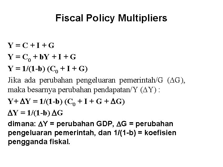 Fiscal Policy Multipliers Y=C+I+G Y = C 0 + b. Y + I +