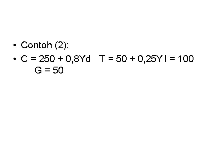  • Contoh (2): • C = 250 + 0, 8 Yd T =