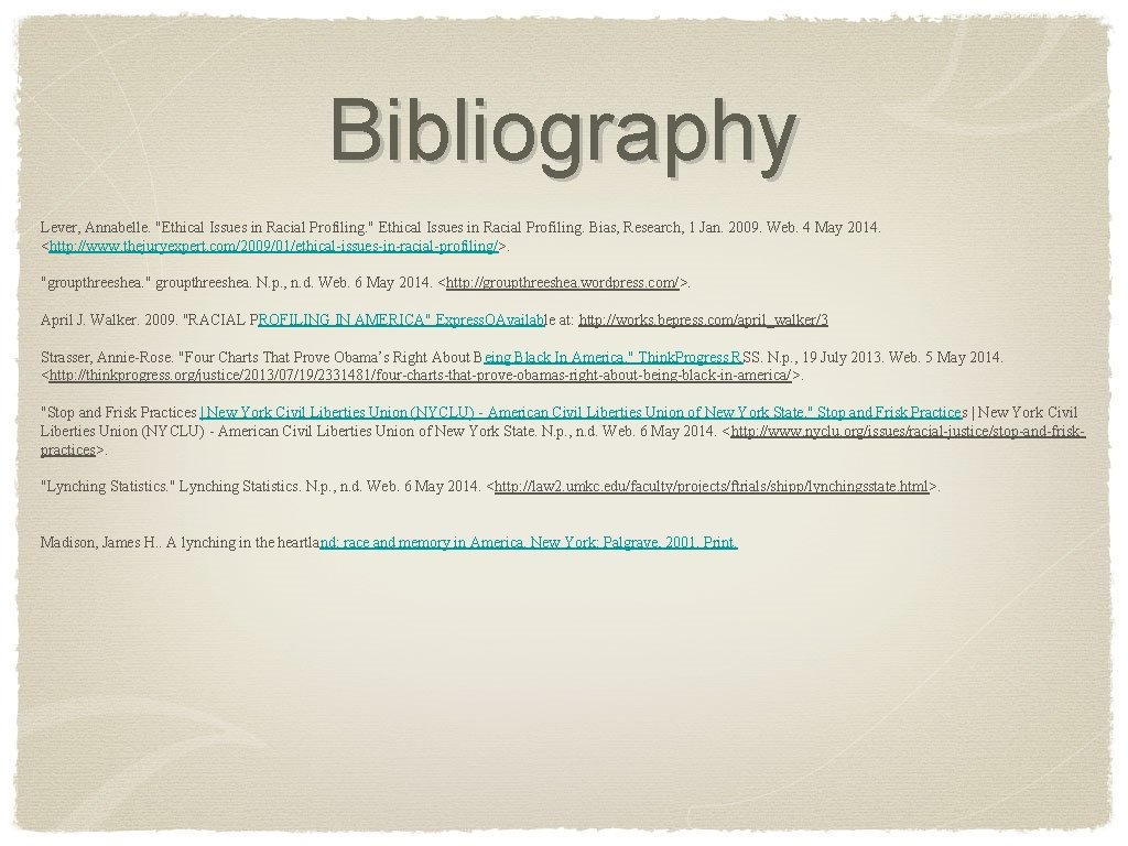 Bibliography Lever, Annabelle. "Ethical Issues in Racial Profiling. " Ethical Issues in Racial Profiling.