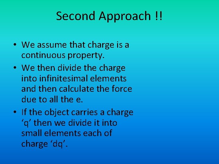 Second Approach !! • We assume that charge is a continuous property. • We