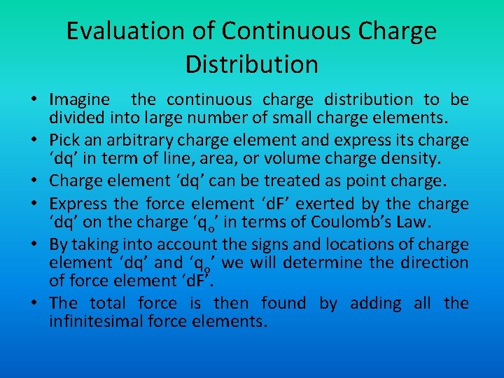 Evaluation of Continuous Charge Distribution • Imagine the continuous charge distribution to be divided