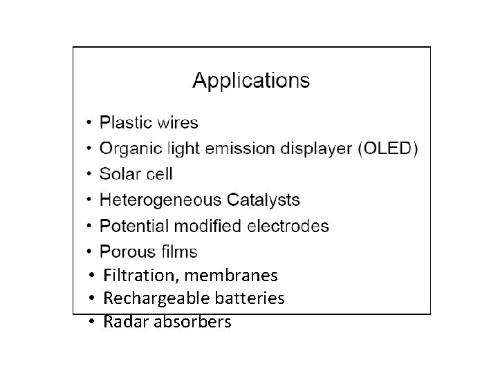  • Filtration, membranes • Rechargeable batteries • Radar absorbers 